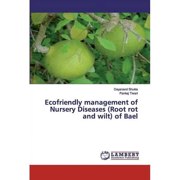 Ecofriendly management of Nursery Diseases (Root rot and wilt) of Bael (Paperback)