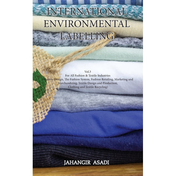Ecolabelling International Environmental Labelling Vol.3 Fashion: For All Fashion & Textile Industries (Fashion Design, The Fashi, Book 3, (Hardcover)
