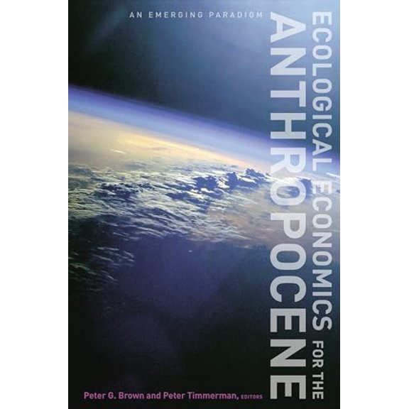 Pre-Owned Ecological Economics for the Anthropocene: An Emerging Paradigm, 9780231173438, 0231173431, Paperback,
