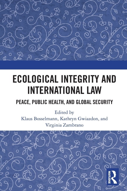 Ecological Integrity and International Law: Peace, Public Health, and Global Security, (Paperback)