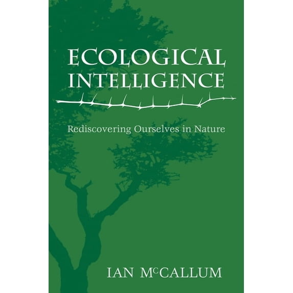Ecological Intelligence: Rediscovering Ourselves in Nature, (Paperback)