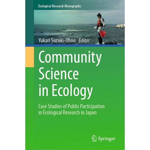 Ecological Research Monographs Community Science in Ecology: Case Studies of Public Participation in Ecological Research in Japan, (Hardcover)