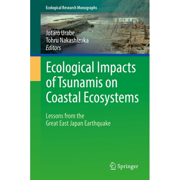 Ecological Research Monographs Ecological Impacts of Tsunamis on Coastal Ecosystems: Lessons from the Great East Japan Earthquake, (Hardcover)