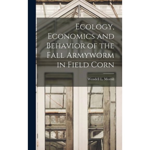 Ecology, Economics and Behavior of the Fall Armyworm in Field Corn, (Hardcover)