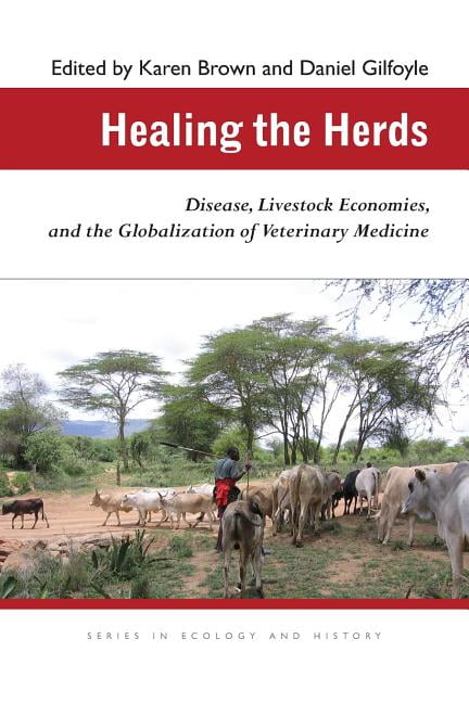 Ecology \u0026 History Healing the Herds: Disease, Livestock Economies, and the Globalization of Veterinary Medicine, (Paperback)
