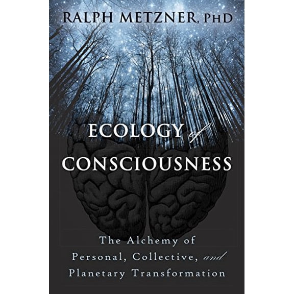 Pre-Owned Ecology of Consciousness: The Alchemy of Personal, Collective, and Planetary Transformation (Paperback) by Ralph Metzner