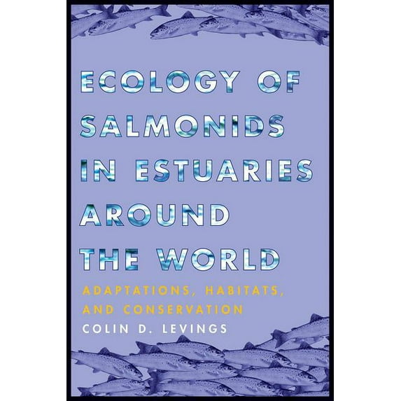 Ecology of Salmonids in Estuaries around the World : Adaptations, Habitats, and Conservation (Hardcover)