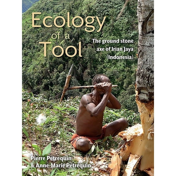 Ecology of a Tool : The Ground Stone Axe of Irian Jaya (Indonesia)