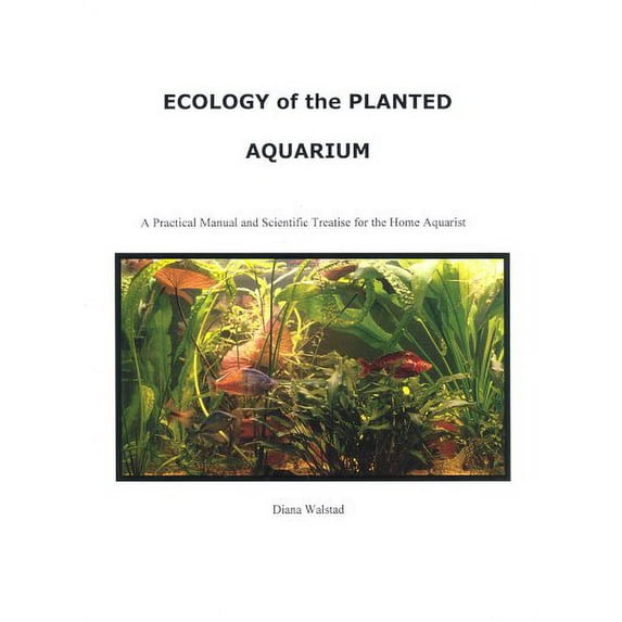 Pre-Owned Ecology of the Planted Aquarium: A Practical Manual and Scientific Treatise for the Home Aquarist, Second Edition, 9780967377315, 0967377315, Hardcover, 2 edition