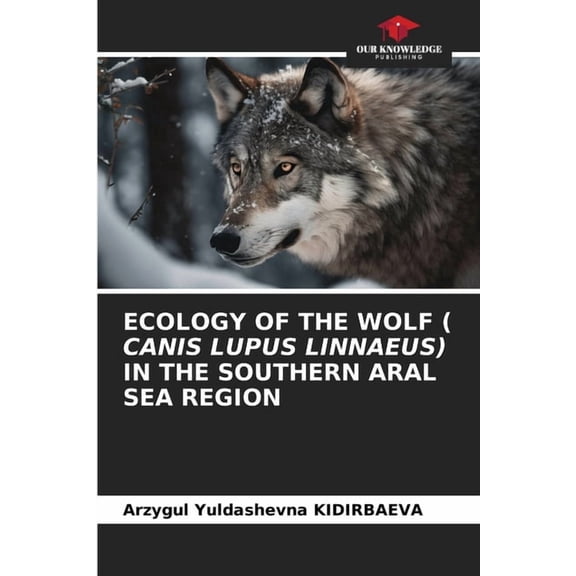Ecology of the Wolf ( Canis Lupus Linnaeus) in the Southern Aral Sea Region, (Paperback)