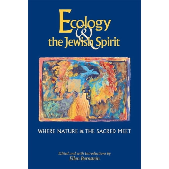 Ecology & the Jewish Spirit: Where Nature & the Sacred Meet, (Hardcover)