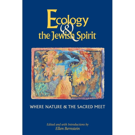 Ecology & the Jewish Spirit: Where Nature & the Sacred Meet, (Paperback)