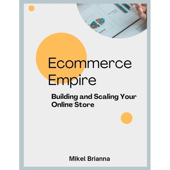 Ecommerce Empire : Building and Scaling Your Online Store." (Paperback)