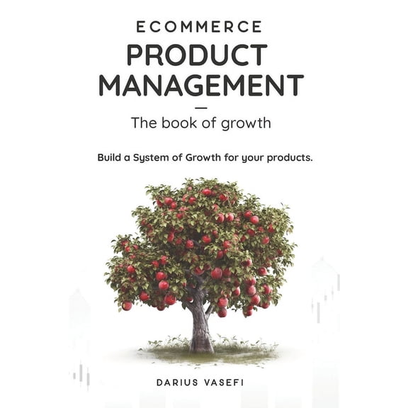 Ecommerce Product Management: Book of Growth: Build your System of Growth for Ecommerce (Paperback)