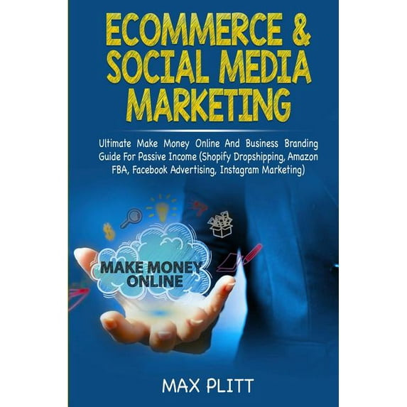 Ecommerce &amp; Social Media Marketing: 2 In 1 Bundle: Ultimate Make Money Online And Business Branding Guide For Passiv, (Paperback)