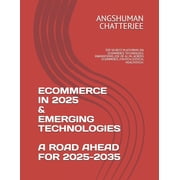 Ecommerce in 2025 & Emerging Technologies - A Road Ahead for 2025-2035 Top 50 Best Platforms on Ecommerce Technolog, Paperback