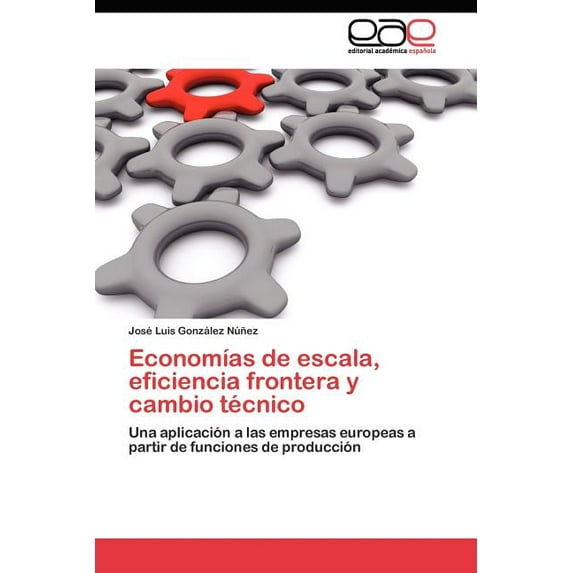 Economías de escala, eficiencia frontera y cambio técnico (Paperback)