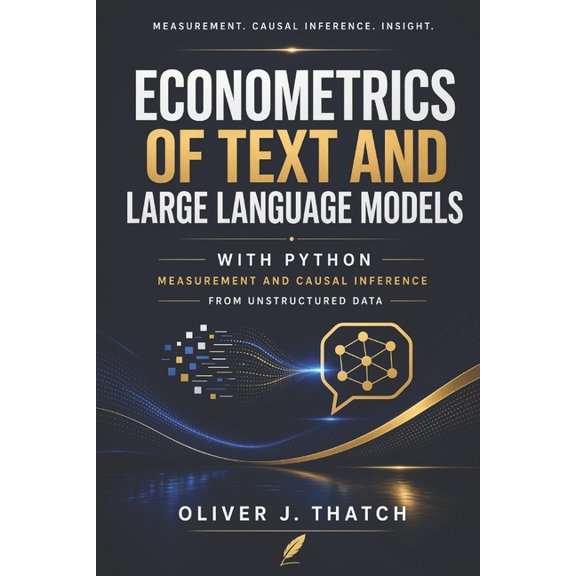 Econometrics of Text and Large Language Models with Python: Measurement and Causal Inference from Unstructured Data, (Paperback)