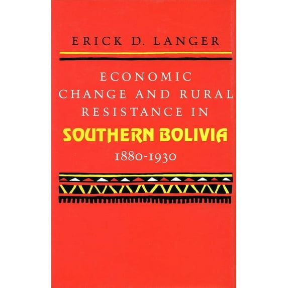 Economic Change and Rural Resistance in Southern Bolivia, 1880-1930 (Hardcover)