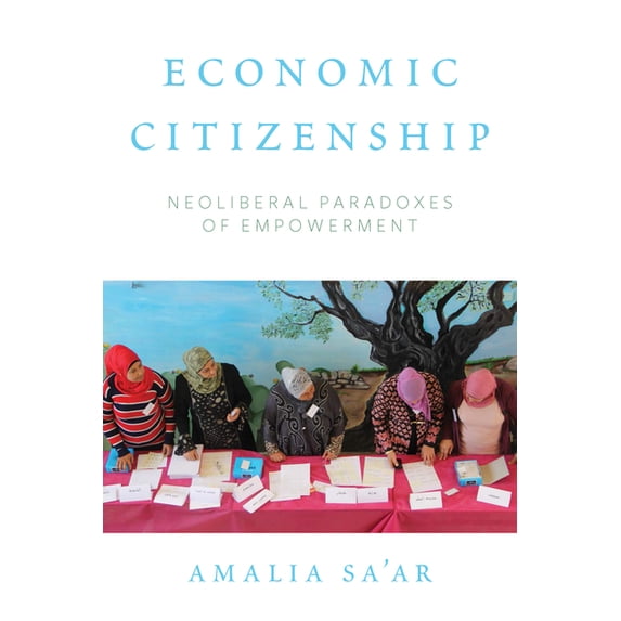 Economic Citizenship: Neoliberal Paradoxes of Empowerment, (Hardcover)