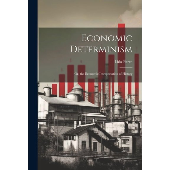 Economic Determinism: Or, the Economic Interpretation of History (Paperback)