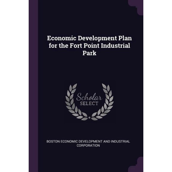 Economic Development Plan for the Fort Point Industrial Park (Paperback)
