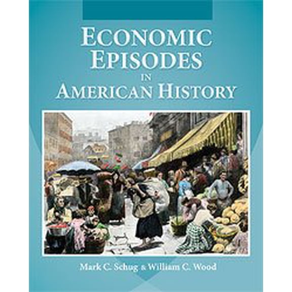 Pre-Owned Economic Episodes in American History 1st Edition, Paperback Mark C. Schug
