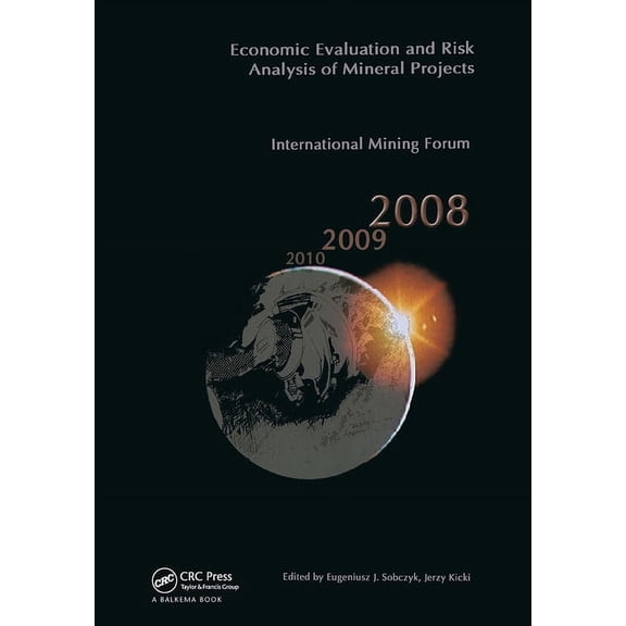 Economic Evaluation and Risk Analysis of Mineral Projects: Proceedings of the International Mining Forum 2008 Cracow - S, (Hardcover)