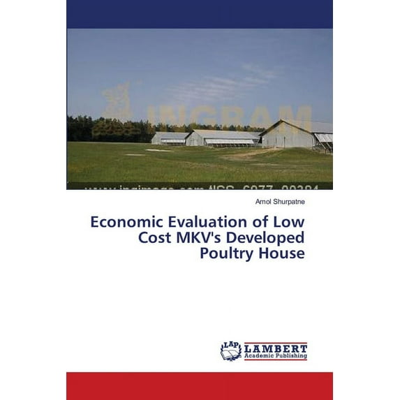 Economic Evaluation of Low Cost MKV's Developed Poultry House (Paperback)