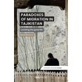 thumbnail image 1 of Economic Exposures in Asia: Paradoxes of Migration in Tajikistan : Locating the Good Life (Paperback), 1 of 1