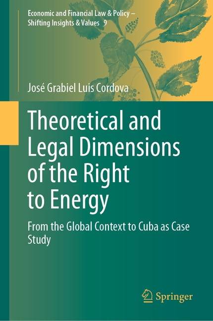 Economic and Financial Law & Policy - Sh Theoretical and Legal Dimensions of the Right to Energy: From the Global Context to Cuba as Case Study, Book 9, (Hardcover)