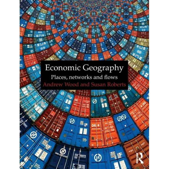 Economic Geography: Places, Networks and Flows, (Paperback)