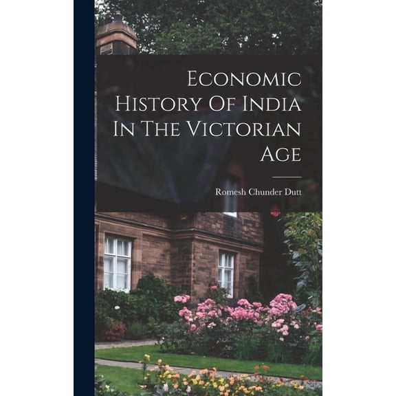 Economic History Of India In The Victorian Age, (Hardcover)