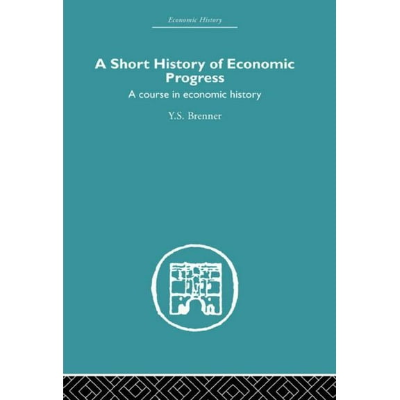 Economic History Short History of Economic Progress: A Course in Economic History, (Paperback)