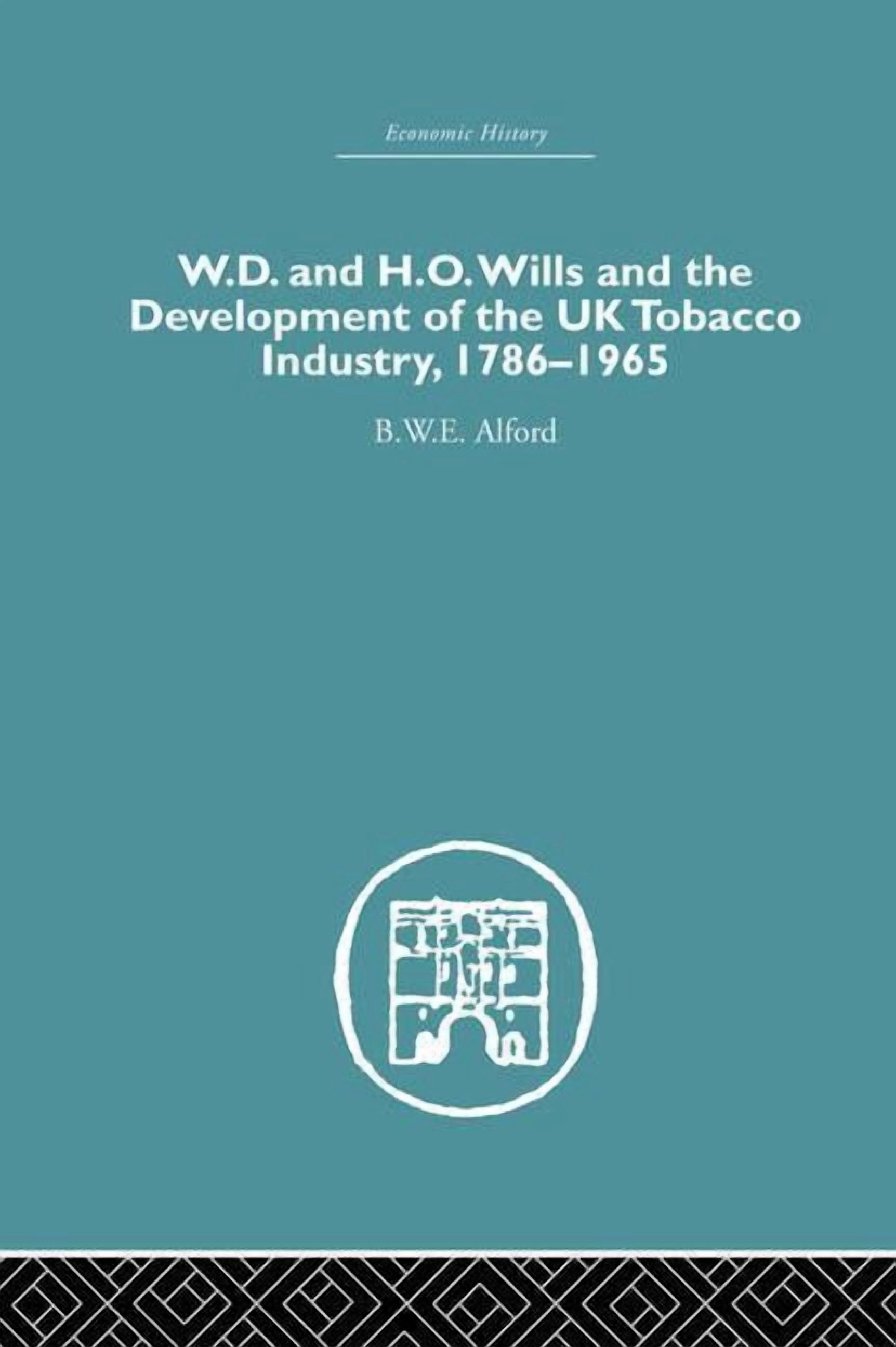 tobacco industry uk Economic History W.D. & H.O. Wills and the development of the UK tobacco  Industry: 1786-1965, (Paperback)