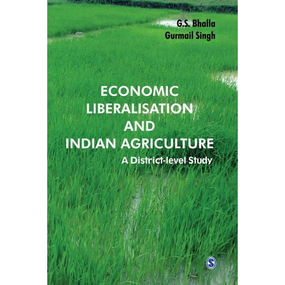 Economic Liberalisation and Indian Agriculture: A District-Level Study Hardcover 8132108582 9788132108580 G S Bhalla, Gurmail Singh