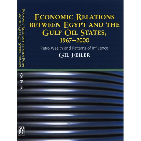 Economic Relations Between Egypt and the Gulf Oil States, 1967-2000 : Petro Wealth and Patterns of Influence (Hardcover)
