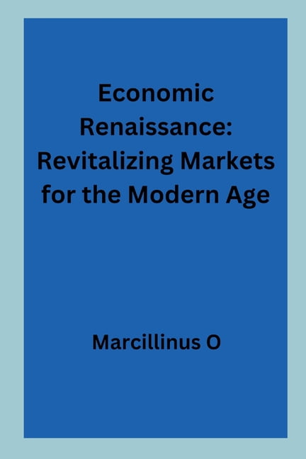 Economic Renaissance: Revitalizing Markets for the Modern Age ...