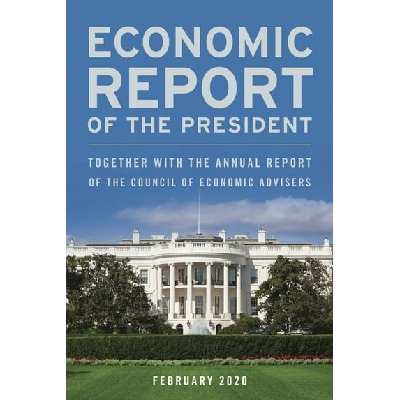 Economic Report of the President, February 2020: Together with the Annual Report of the Council of Economic Advisers, (Paperback)