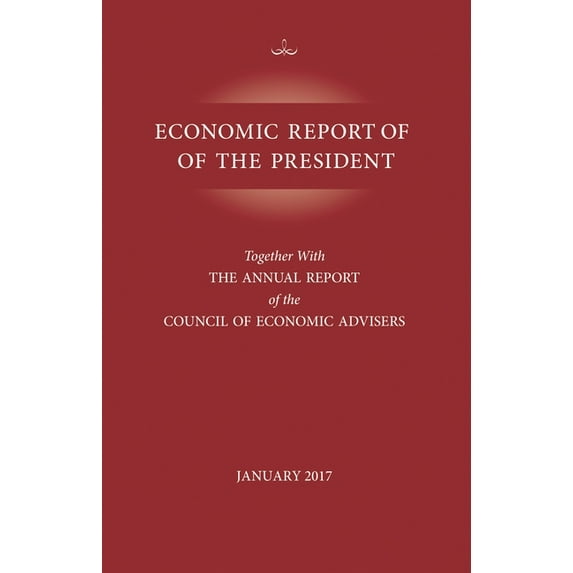 Economic Report of the President, January 2017: Together with the Annual Report of the Council of Economic Advisors, (Paperback)