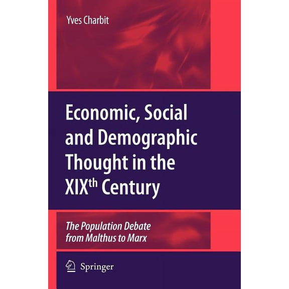 Economic, Social and Demographic Thought in the Xixth Century: The Population Debate from Malthus to Marx, (Paperback)