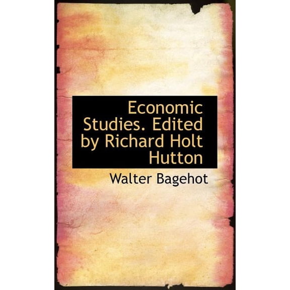 Economic Studies. Edited by Richard Holt Hutton, (Paperback)