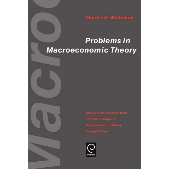 Economic Theory, Econometrics, and Mathe Problems in Macroeconomic Theory: Solutions to Exercise from Thomas J. Sargent's Macroeconomic Theory, (Paperback)