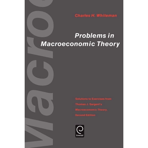 Economic Theory, Econometrics, and Mathe Problems in Macroeconomic Theory: Solutions to Exercise from Thomas J. Sargent's Macroeconomic Theory, (Paperback)