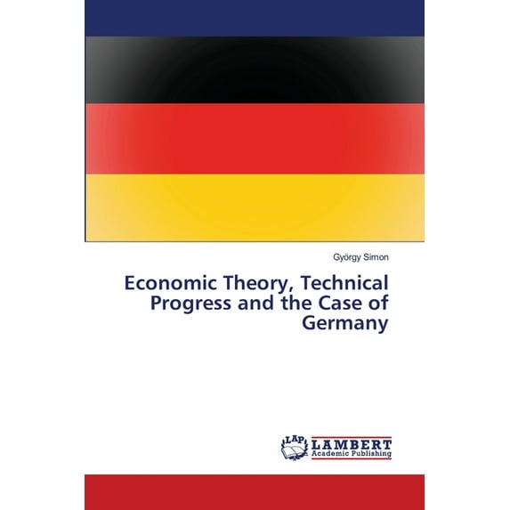 Economic Theory, Technical Progress and the Case of Germany (Paperback)