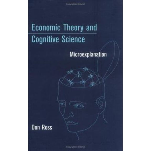 Pre-Owned Economic Theory and Cognitive Science: Microexplanation (Bradford Books)