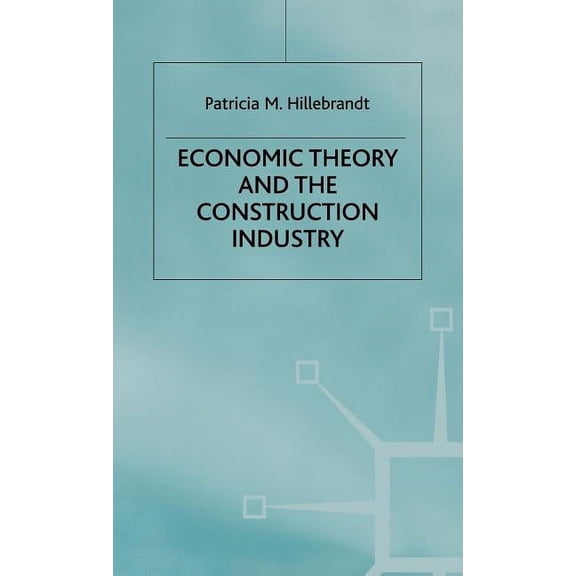 Economic Theory and the Construction Industry, (Hardcover)