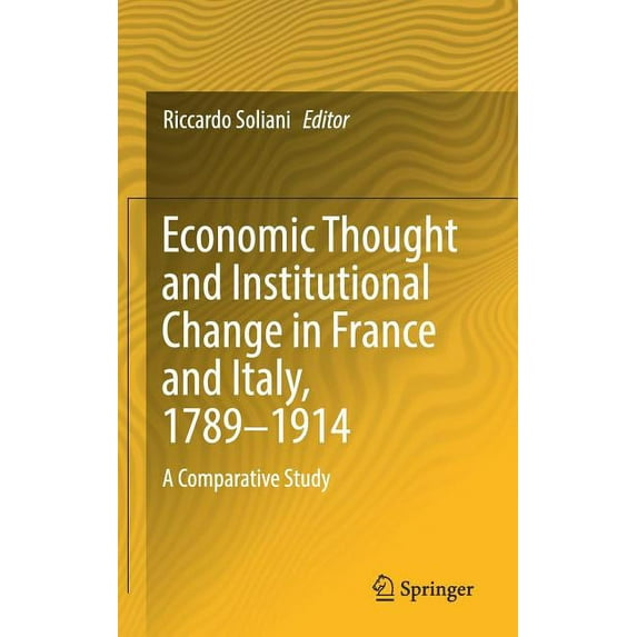 Economic Thought and Institutional Change in France and Italy, 1789-1914: A Comparative Study, (Hardcover)