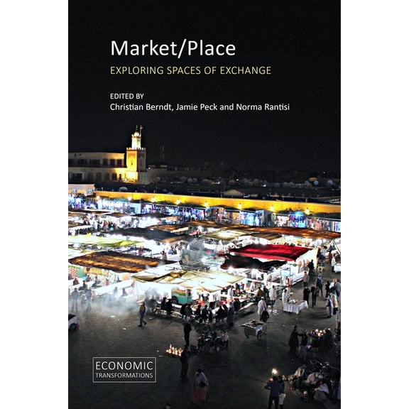 Economic Transformations Market/Place: Exploring Spaces of Exchange, (Hardcover)