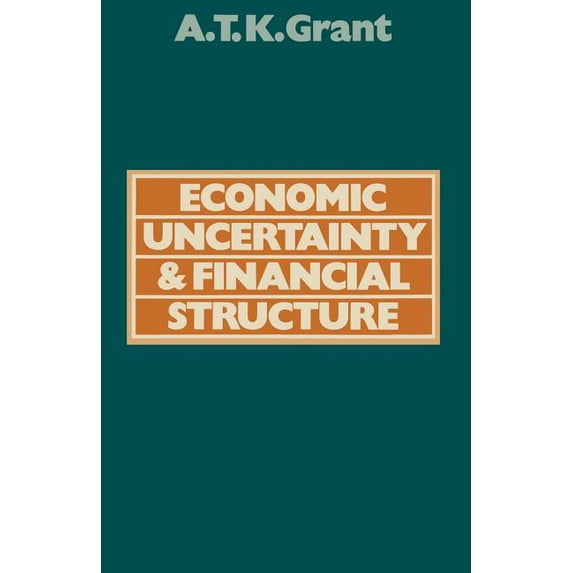 Economic Uncertainty and Financial Structure: A Study of the Obstacles to Stability, (Paperback)